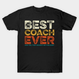 Best Coach Ever Yes They Bought Me This Shirt Coach Gift T-Shirt